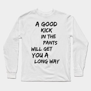 Kick in the Pants Long Sleeve T-Shirt